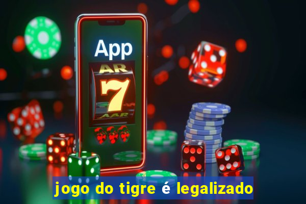 jogo do tigre é legalizado