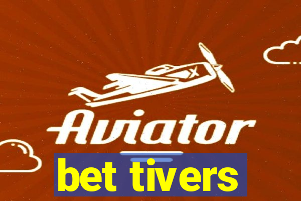 bet tivers