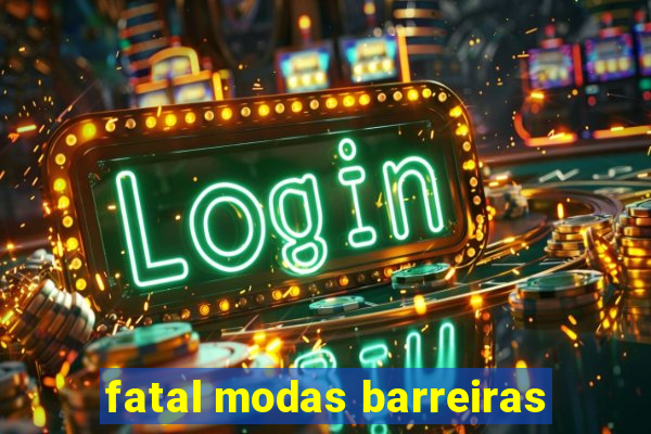 fatal modas barreiras