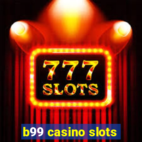 b99 casino slots