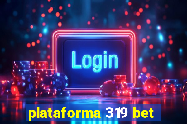 plataforma 319 bet