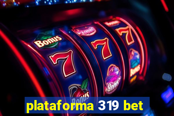 plataforma 319 bet