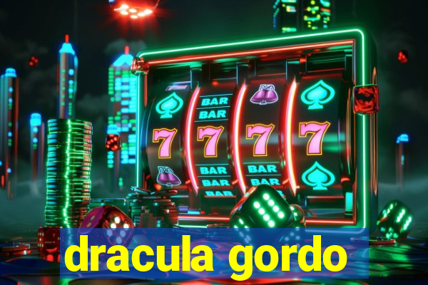 dracula gordo