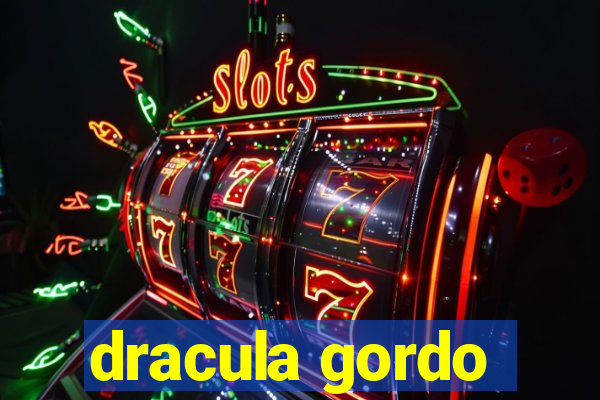 dracula gordo