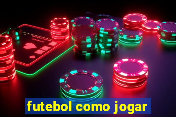 futebol como jogar