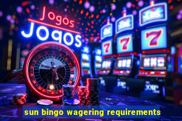 sun bingo wagering requirements