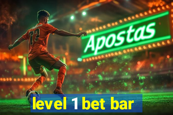 level 1 bet bar