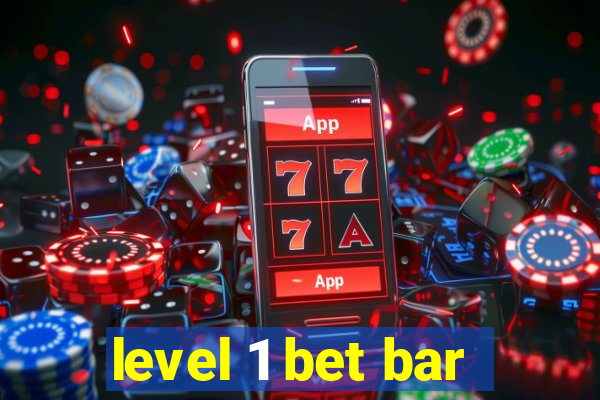 level 1 bet bar