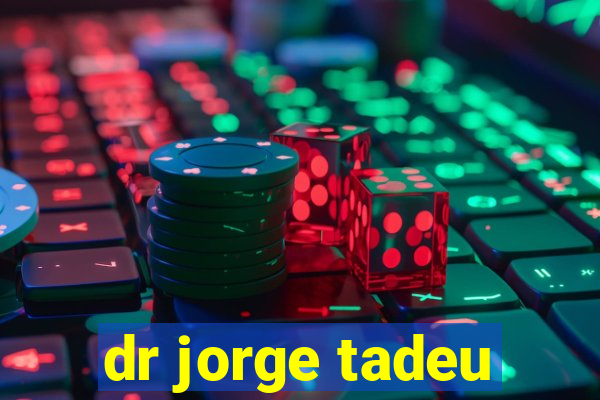 dr jorge tadeu