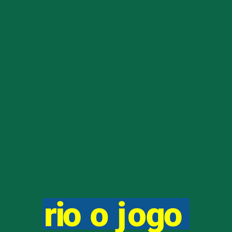 rio o jogo