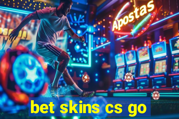 bet skins cs go