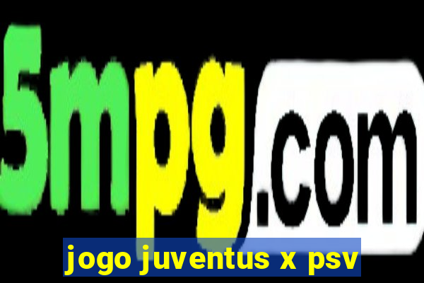 jogo juventus x psv