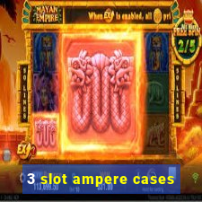 3 slot ampere cases