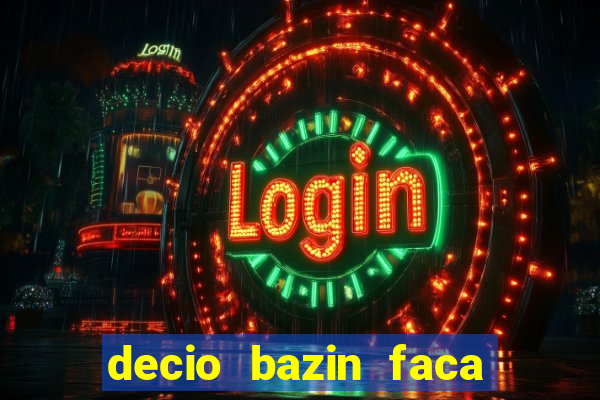 decio bazin faca fortuna com acoes