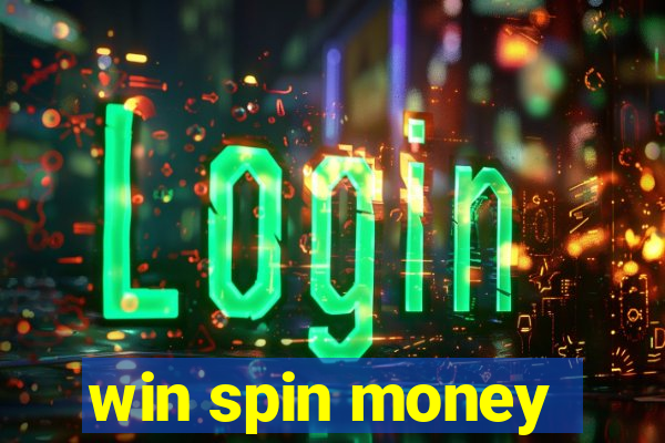 win spin money