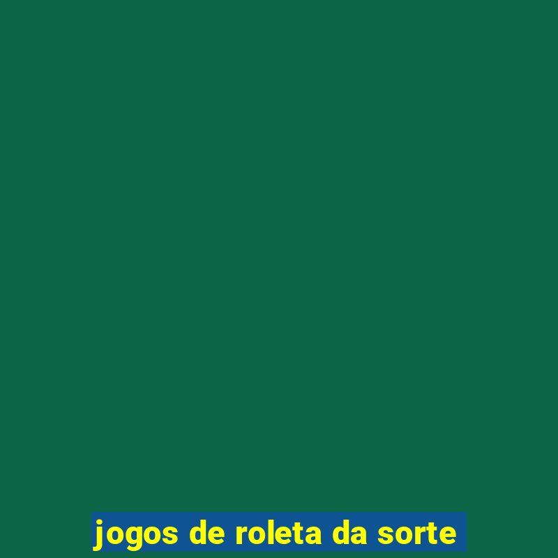 jogos de roleta da sorte