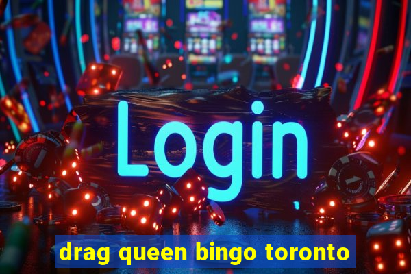 drag queen bingo toronto