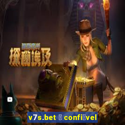 v7s.bet 茅 confi谩vel