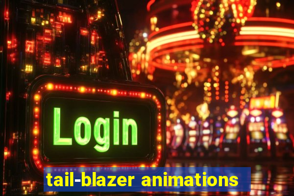 tail-blazer animations