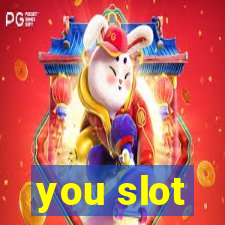 you slot