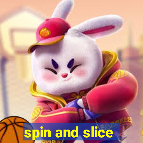 spin and slice