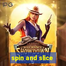 spin and slice