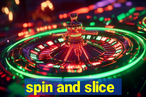 spin and slice