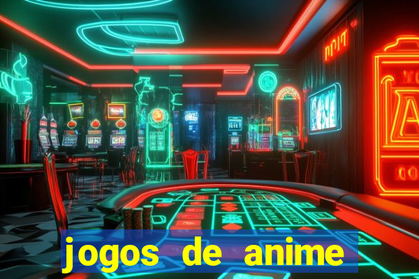 jogos de anime para android