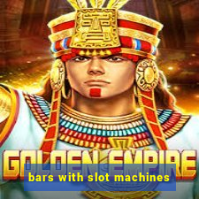 bars with slot machines