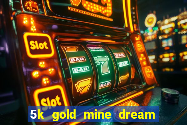 5k gold mine dream drop slot