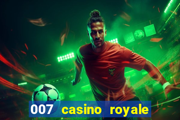 007 casino royale 007 vive e deixa morrer