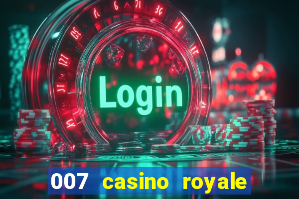 007 casino royale 007 vive e deixa morrer