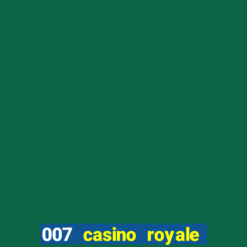 007 casino royale 007 vive e deixa morrer