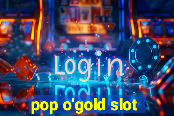 pop o'gold slot