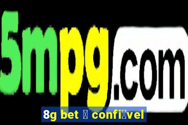 8g bet 茅 confi谩vel