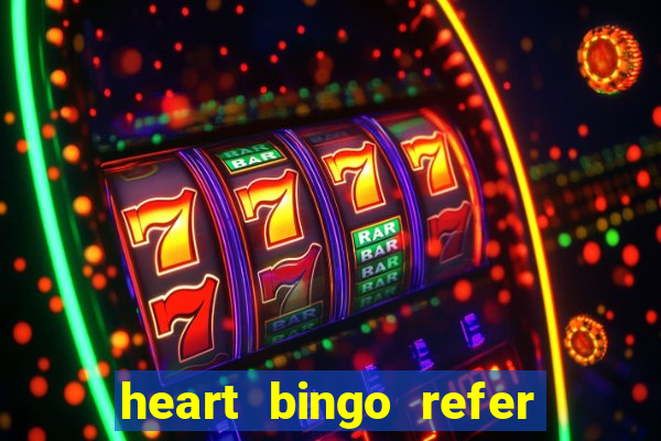 heart bingo refer a friend