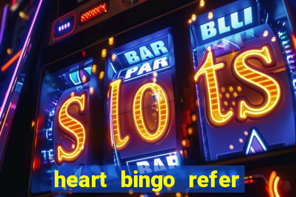 heart bingo refer a friend