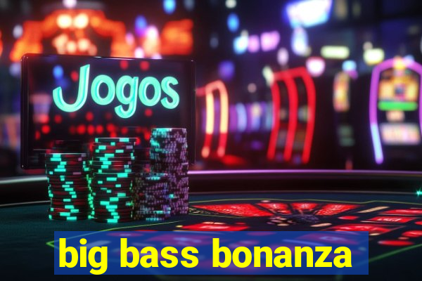 big bass bonanza