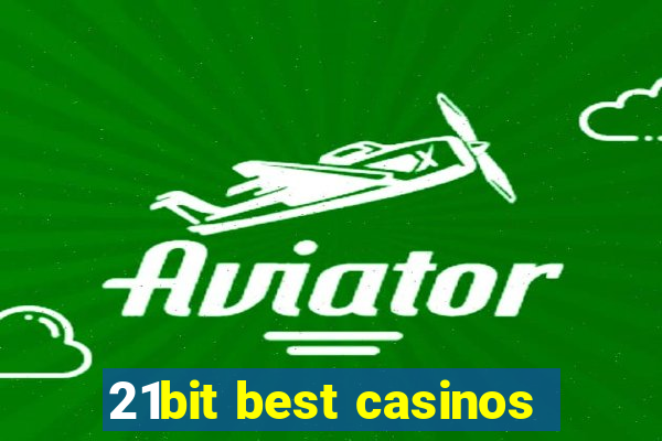 21bit best casinos