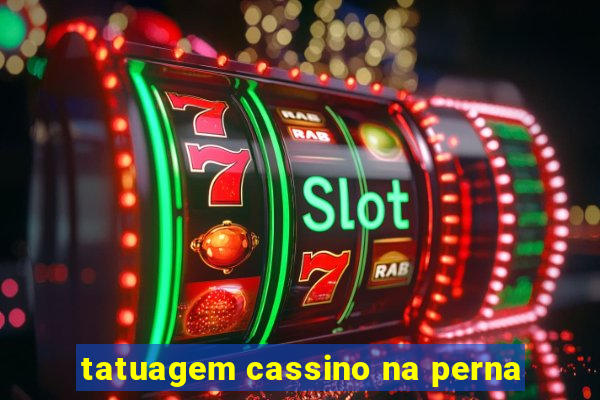 tatuagem cassino na perna