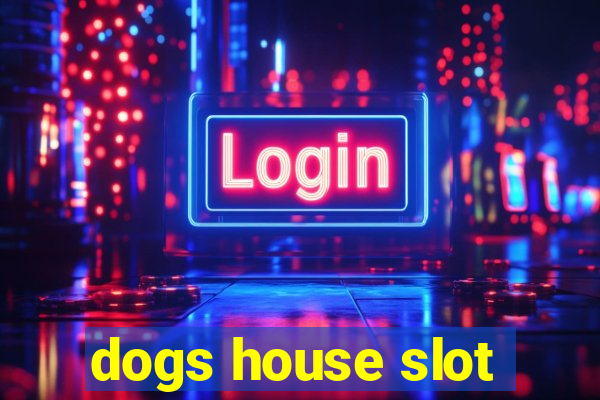 dogs house slot