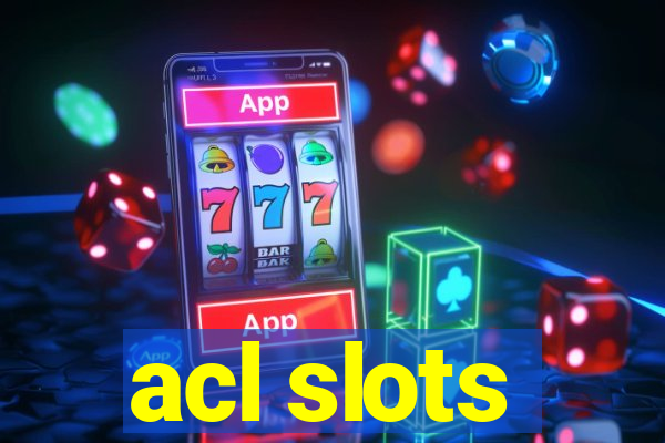 acl slots