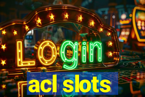 acl slots