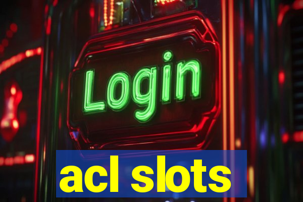 acl slots