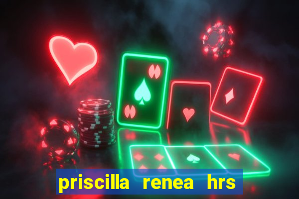 priscilla renea hrs and hrs