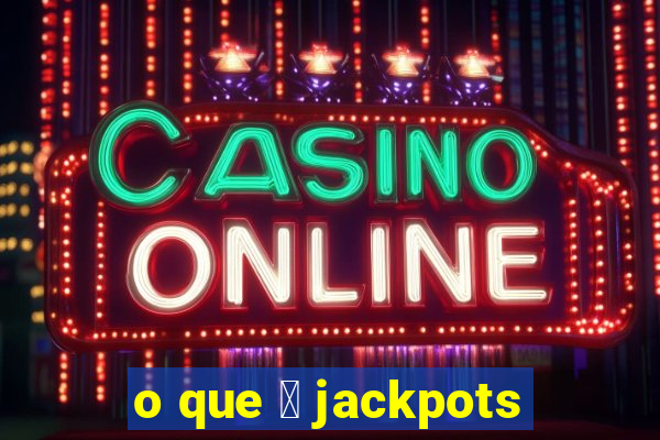 o que 茅 jackpots