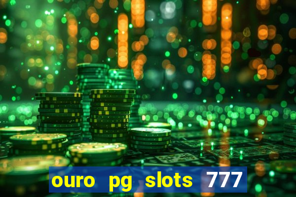 ouro pg slots 777 茅 confi谩vel