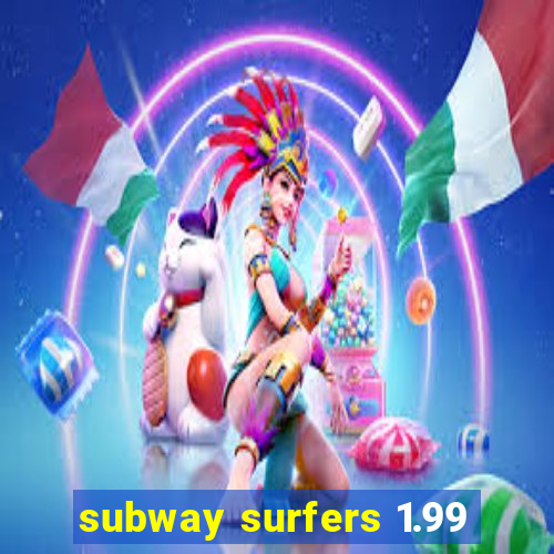 subway surfers 1.99