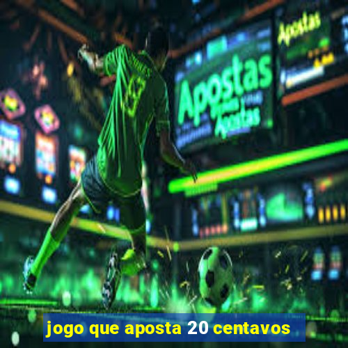 jogo que aposta 20 centavos