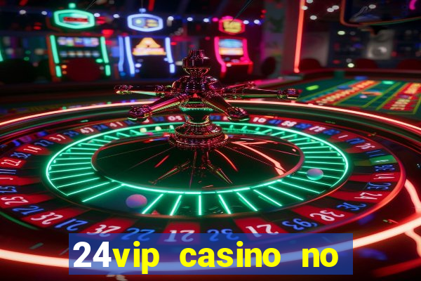 24vip casino no deposit bonus code